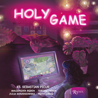 Holy game - ks. Sebastian Picur, Małgorzata Bęben, Tobiasz Hebda, Julia Korzeniowska, Piotr Lubaś - ebook + audiobook