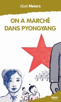 On a marché dans Pyongyang - Abel Meiers - ebook