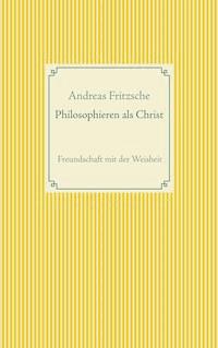 Philosophieren als Christ - Andreas Fritzsche - ebook