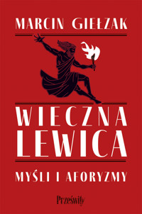 Wieczna lewica. Myśli i aforyzmy - Marcin Giełzak - ebook + audiobook + książka