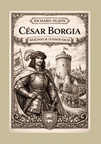 César Borgia seigneur d'Issoudun - Richard Dujon - ebook