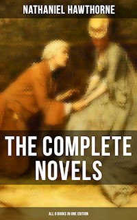 The Complete Novels of Nathaniel Hawthorne - All 8 Books in One Edition - Nathaniel Hawthorne - ebook