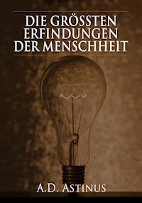 Die Neun größten Erfindungen der Menschheit - A.D. Astinus - ebook