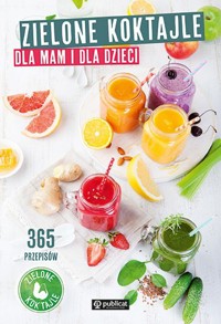 Zielone koktajle dla mam i dla dzieci. 365 przepisów -  - książka