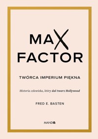 Max Factor Twórca imperium piękna - Basten Fred E. - książka