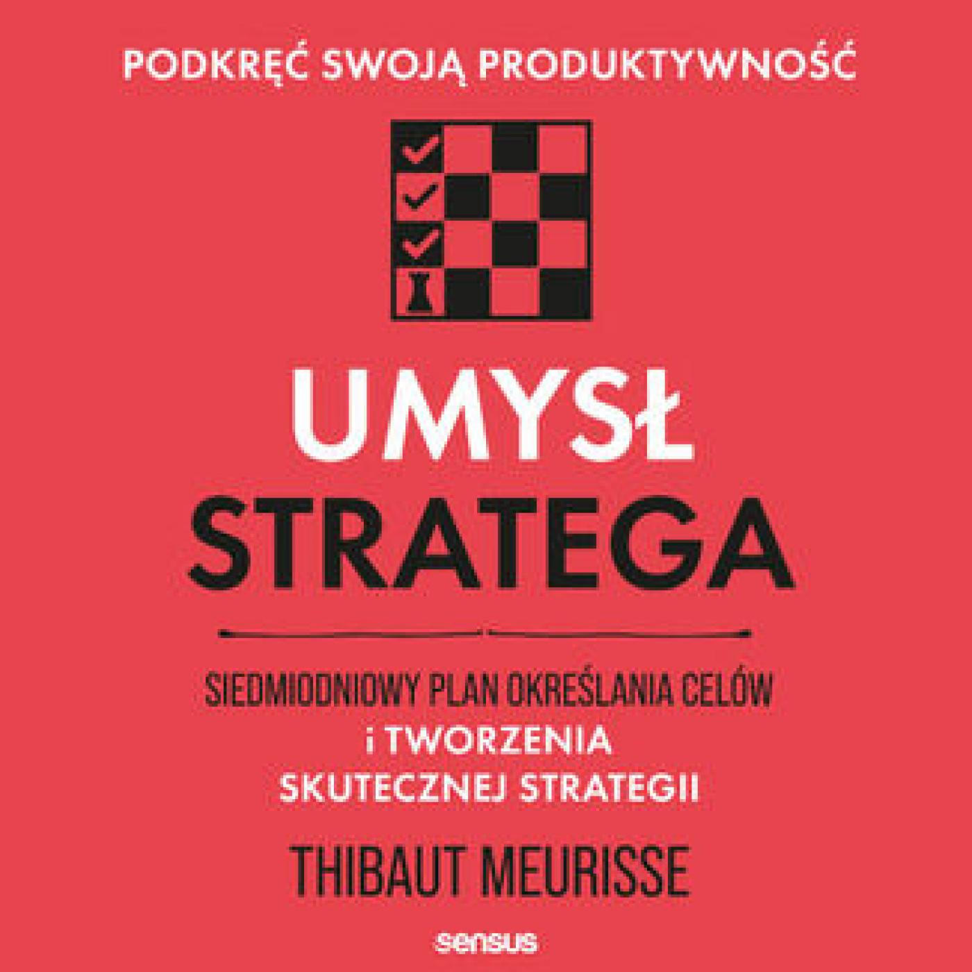 Umysł stratega. Siedmiodniowy plan określania celów i tworzenia skutecznej strategii. Podkręć swoją produktywność