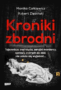 Kroniki zbrodni. - Robert Ziębiński, Całkiewicz Monika - książka