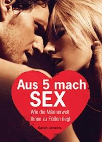 Aus 5 mach Sex - Sarah Jenkins - ebook