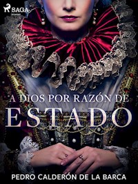 A Dios por razón de estado - Pedro Calderon de la Barca - ebook