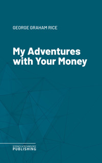 My Adventures with Your Money - Rice - ebook