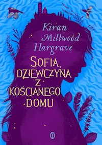 Sofia, dziewczyna z kościanego domu - Kiran Millwood Hargrave - ebook