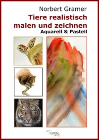 Tiere realistisch malen und zeichnen - Aquarell & Pastell - Norbert Gramer - ebook