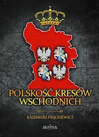 Polskość Kresów Wschodnich - Frąckiewicz Kazimierz - książka