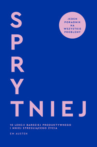 Sprytniej. 10 lekcji bardziej produktywnego i mniej stresującego życia - Emily M. Austen - książka