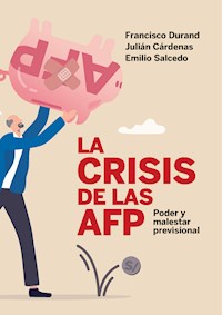 La crisis de las AFP: poder y malestar previsional - Francisco Durand - ebook