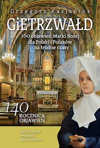 Gietrzwałd 160 objawień Matki Bożej dla Polski i Polaków - na trudne czasy - Grzegorz Kasjaniuk - książka