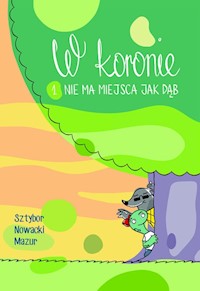 W koronie Nie ma miejsca jak dąb. - Sztybor Bartosz, Nowacki Piotr, Mazur Łukasz - książka