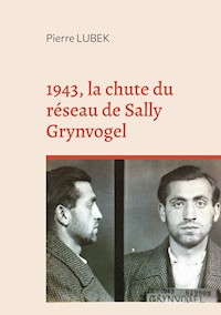 1943, la chute du réseau de Sally Grynvogel - Pierre Lubek - ebook