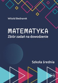 Matematyka. Zbiór zadań na dowodzenie. Szkoła średnia - Witold Bednarek - książka
