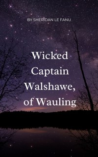 Wicked Captain Walshawe, of Wauling - Sheridan Le Fanu - ebook