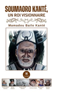 Soumaoro Kanté, un roi visionnaire - Mamadou Bailo Kanté - ebook