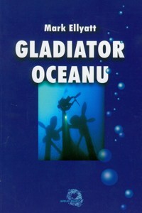 Gladiator Oceanu - Ellyatt Mark - książka
