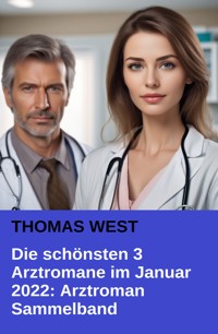 Die schönsten 3 Arztromane im Januar 2022: Arztroman Sammelband - Thomas West - ebook