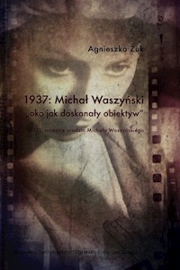 1937 Michał Waszyński oko jako doskonały obiektyw - Żuk Agnieszka - książka
