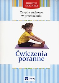 Zajecia ruchowe w przedszkolu Ćwiczenia poranne - Lipiejko Małgorzata - książka