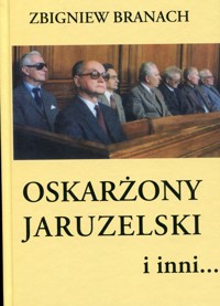 Oskarżony Jaruzelski i inni. - Zbigniew Branach - ebook
