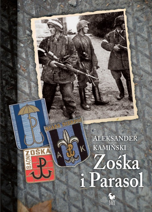Okładka książki Zośka i Parasol. Opowieść o niektórych ludziach i niektórych akcjach dwóch batalionów harcerskich