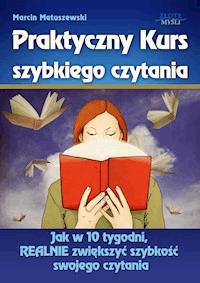 Praktyczny Kurs Szybkiego Czytania. Jak w 10 tygodni, REALNIE zwiększyć szybkość swojego czytania - Matuszewski Marcin - ebook