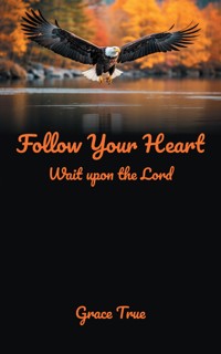 Follow Your Heart - Grace True - ebook