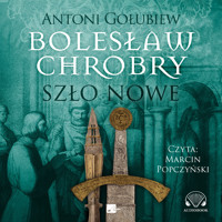 Bolesław Chrobry. Szło nowe - Antoni Gołubiew  - audiobook