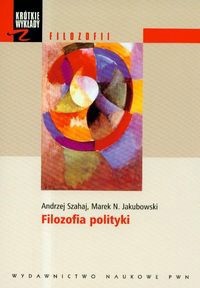 Filozofia polityki. Krótkie wykłady z filozofii - Andrzej Szahaj, Marek N. Jakubowski - książka