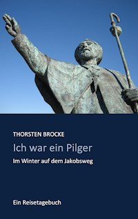 Ich war ein Pilger - Thorsten Brocke - ebook