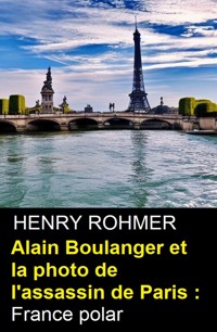 Alain Boulanger et la photo de l'assassin de Paris : France polar - Henry Rohmer - ebook