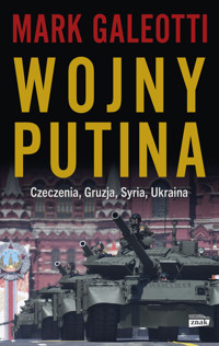 Wojny Putina. Czeczenia, Gruzja, Syria, Ukraina - Mark Galeotti - ebook + książka