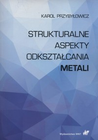 Strukturalne aspekty odkształcania metali - Przybyłowicz Karol - książka