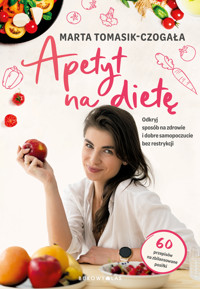 Apetyt na dietę. Odkryj sposób na zdrowie i dobre samopoczucie bez restrykcji - Tomasik-Czogała Marta - ebook