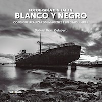 Fotografía digital en blanco y negro - Gabriel Brau Gelabert - ebook