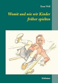 Womit und wie wir Kinder früher spielten - Ernst Woll - ebook