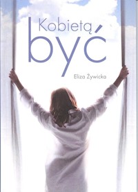 Kobietą być - Żywicka Eliza - książka
