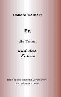Er, die Toten und das Leben - Rohard Gerbert - ebook
