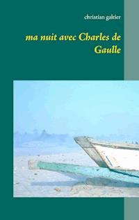 Ma nuit avec Charles de Gaulle - Christian Galtier - ebook