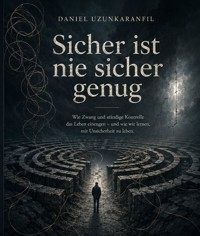 Sicher ist nie sicher genug - Daniel Uzunkaranfil - ebook