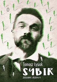 Sybir. Zesłanie Józefa P - Tomasz Łysiak - ebook