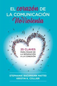 El corazón de la comunicación NoViolenta - Stephanie Bachmann Mattei - ebook