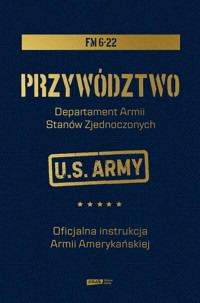 Przywództwo. Oficjalna instrukcja Armii Amerykańskiej - Departament Armii Stanów Zjednoczonych - ebook + książka