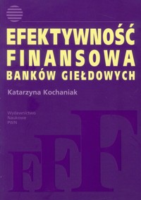Efektywność finansowa banków giełdowych - Katarzyna Kochaniak - książka